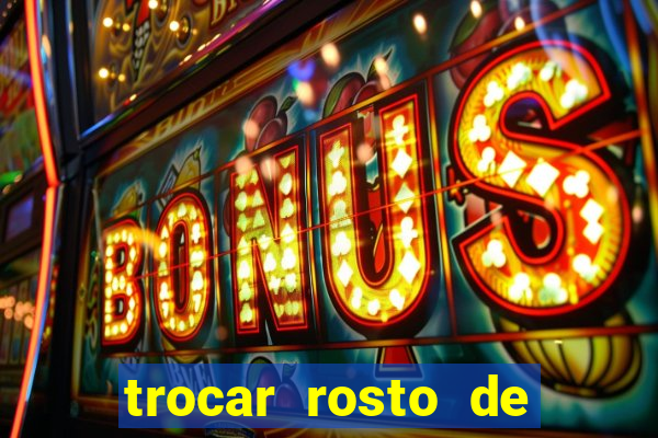 trocar rosto de video online